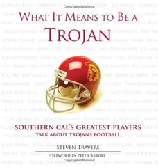 What It Means to Be a Trojan: Southern Cal's Greatest Players Talk about Trojans Football
